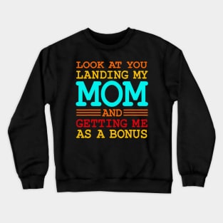 Look At You Landing My Mom And Getting Me As A Bonus Crewneck Sweatshirt